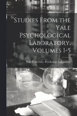 bokomslag Studies From the Yale Psychological Laboratory, Volumes 1-5