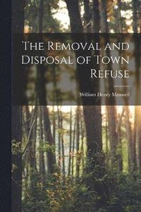 bokomslag The Removal and Disposal of Town Refuse
