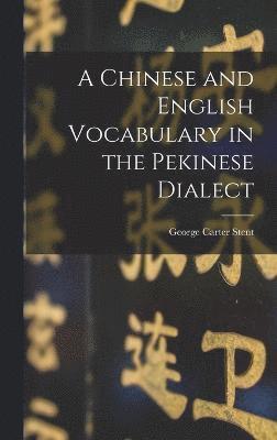 A Chinese and English Vocabulary in the Pekinese Dialect 1