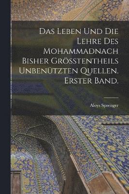 bokomslag Leben und die Lehre des Mohammadnach bisher grösstentheils unbenützten Quellen. Erster Band.