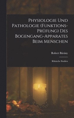 bokomslag Physiologie Und Pathologie (Funktions-Prfung) Des Bogengang-Apparates Beim Menschen