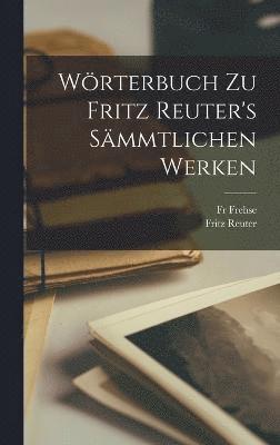 Fritz Reuter, Frehse, Fr Frehse - Wörterbuch zu Fritz Reuter's sämmtlichen Werken, Inbunden