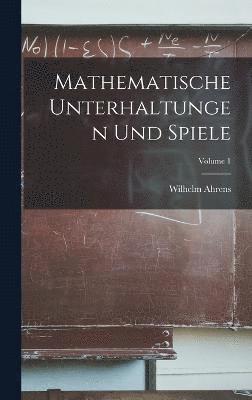 Mathematische Unterhaltungen Und Spiele; Volume 1 1