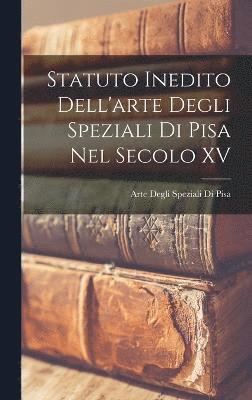 bokomslag Statuto Inedito Dell'arte Degli Speziali Di Pisa Nel Secolo XV