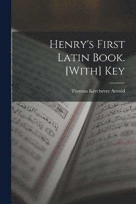 Henry's First Latin Book. [With] Key 1