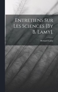 bokomslag Entretiens Sur Les Sciences [By B. Lamy].