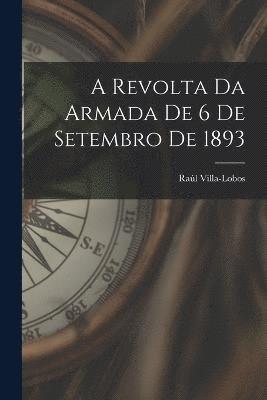 bokomslag A Revolta Da Armada De 6 De Setembro De 1893