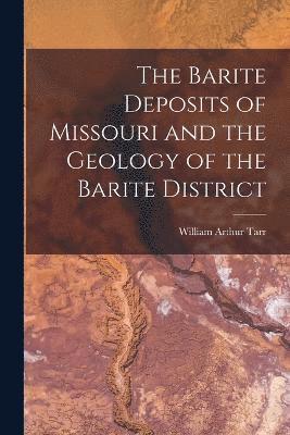 The Barite Deposits of Missouri and the Geology of the Barite District 1