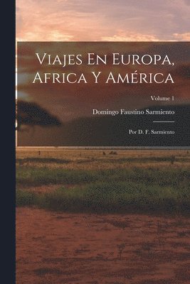Domingo Faustino Sarmiento - Viajes En Europa, Africa Y América, Häftad
