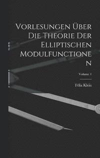 bokomslag Vorlesungen ber Die Theorie Der Elliptischen Modulfunctionen; Volume 1