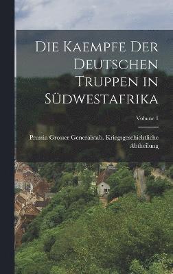 Die Kaempfe Der Deutschen Truppen in Sdwestafrika; Volume 1 1