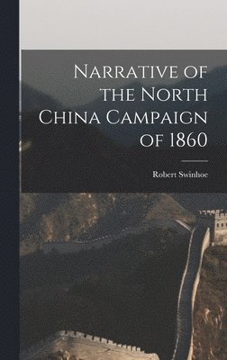 bokomslag Narrative of the North China Campaign of 1860