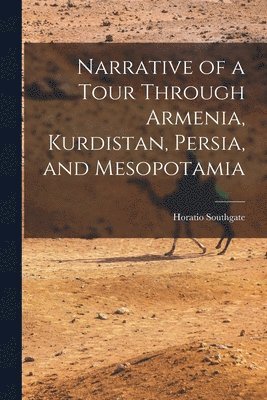 bokomslag Narrative of a Tour Through Armenia, Kurdistan, Persia, and Mesopotamia