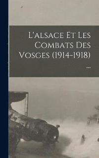 bokomslag L'alsace Et Les Combats Des Vosges (1914-1918) ...