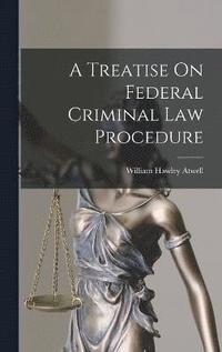 bokomslag A Treatise On Federal Criminal Law Procedure