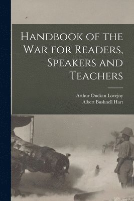 Albert Bushnell Hart, Arthur Oncken Lovejoy - Handbook of the War for Readers, Speakers and Teachers, Häftad