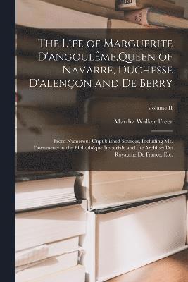 bokomslag Life of Marguerite D'angoulême, Queen of Navarre, Duchesse D'alençon and De Berry