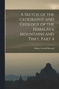 bokomslag A Sketch of the Geography and Geology of the Himalaya Mountains and Tibet, Part 4