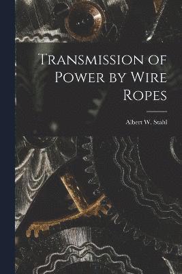Albert W Stahl, Albert W. Stahl - Transmission of Power by Wire Ropes, Häftad