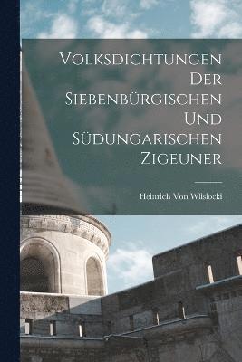 Volksdichtungen Der Siebenbrgischen Und Sdungarischen Zigeuner 1