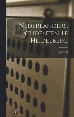 J De Wal, J. De Wal - Nederlanders, Studenten Te Heidelberg, Inbunden