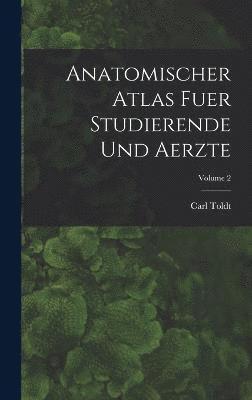 Anatomischer Atlas Fuer Studierende Und Aerzte; Volume 2 1