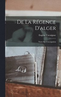 bokomslag De La Rgence D'alger