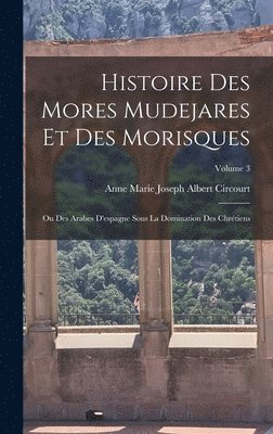 Histoire Des Mores Mudejares Et Des Morisques 1
