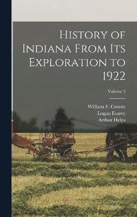 bokomslag History of Indiana From Its Exploration to 1922; Volume 3