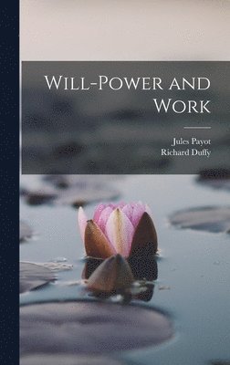 Jules Payot, Richard Duffy - Will-Power and Work, Inbunden