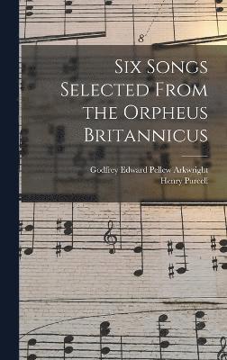 Six Songs Selected From the Orpheus Britannicus 1