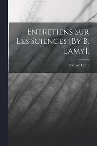 bokomslag Entretiens Sur Les Sciences [By B. Lamy].