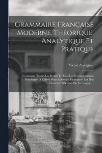 bokomslag Grammaire Franaise Moderne, Thorique, Analytique Et Pratique