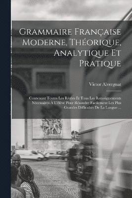 bokomslag Grammaire Franaise Moderne, Thorique, Analytique Et Pratique