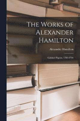 bokomslag The Works of Alexander Hamilton