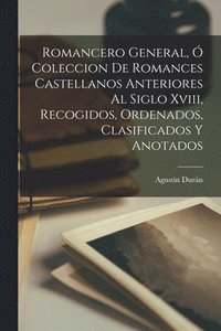 bokomslag Romancero General,  Coleccion De Romances Castellanos Anteriores Al Siglo Xviii, Recogidos, Ordenados, Clasificados Y Anotados