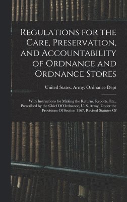 bokomslag Regulations for the Care, Preservation, and Accountability of Ordnance and Ordnance Stores