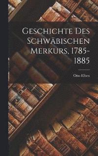 bokomslag Geschichte Des Schwbischen Merkurs, 1785-1885