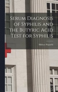 bokomslag Serum Diagnosis of Syphilis and the Butyric Acid Test for Syphilis