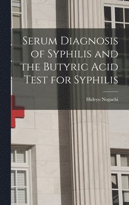 Serum Diagnosis of Syphilis and the Butyric Acid Test for Syphilis 1