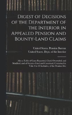 Digest of Decisions of the Department of the Interior in Appealed Pension and Bounty-Land Claims, Inbunden