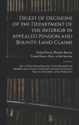 Digest of Decisions of the Department of the Interior in Appealed Pension and Bounty-Land Claims 1