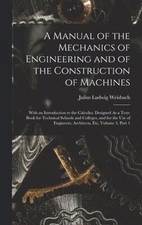 bokomslag A Manual of the Mechanics of Engineering and of the Construction of Machines