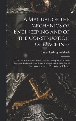 A Manual of the Mechanics of Engineering and of the Construction of Machines 1