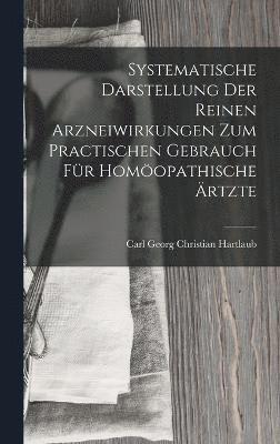 bokomslag Systematische Darstellung Der Reinen Arzneiwirkungen Zum Practischen Gebrauch Fr Homopathische rtzte