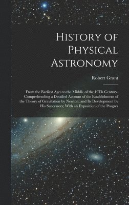 Robert Grant - History of Physical Astronomy, Inbunden