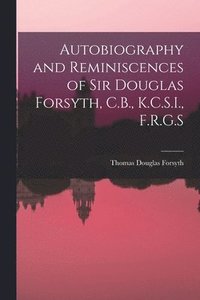 bokomslag Autobiography and Reminiscences of Sir Douglas Forsyth, C.B., K.C.S.I., F.R.G.S