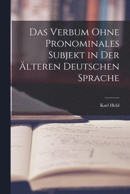 Das Verbum Ohne Pronominales Subjekt in Der lteren Deutschen Sprache 1