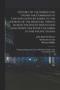 bokomslag History of the Expedition Under the Command of Captains Lewis & Clarke to the Sources of the Missouri, Thence Across the Rocky Mountains and Down the River Columbia to the Pacific Ocean