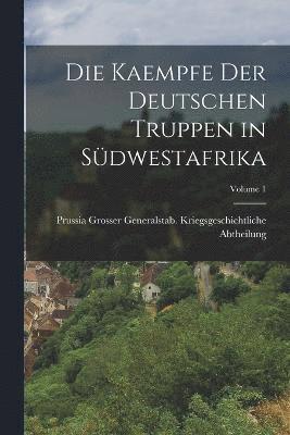 Die Kaempfe Der Deutschen Truppen in Sdwestafrika; Volume 1 1